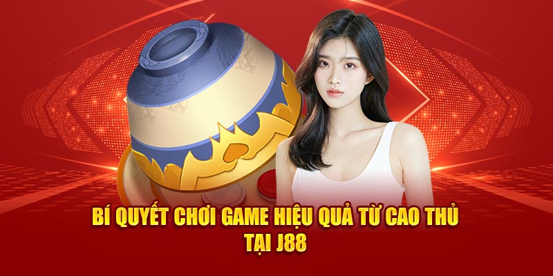 Bí quyết chơi game hiệu quả từ cao thủ tại J88