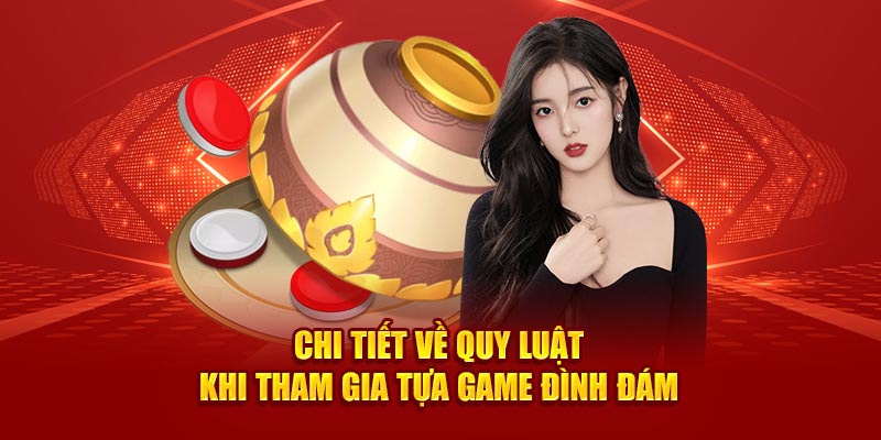 Chi tiết về quy luật khi tham gia tựa game đình đám