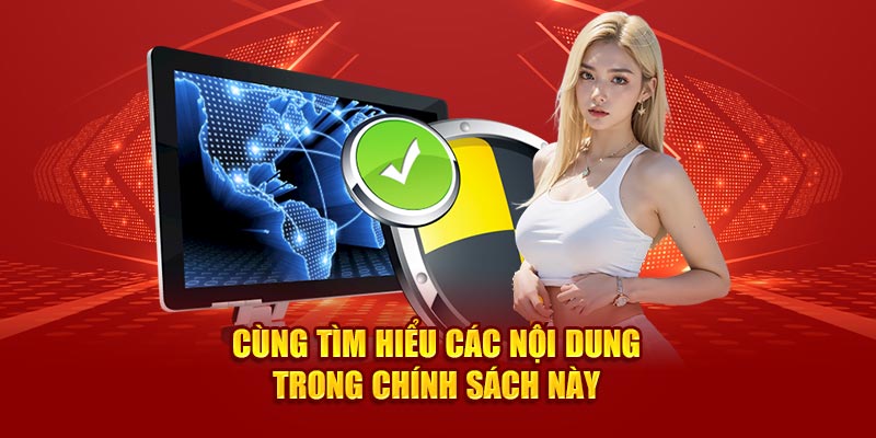 Cùng tìm hiểu các nội dung trong chính sách này