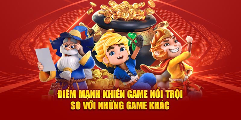 Điểm mạnh khiến game nổi trội so với những loại hình khác