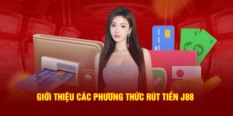 Các phương thức rút tiền J88 