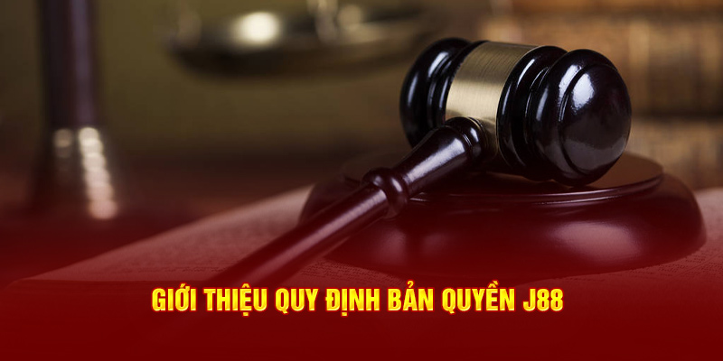 Giới thiệu quy định bản quyền J88 