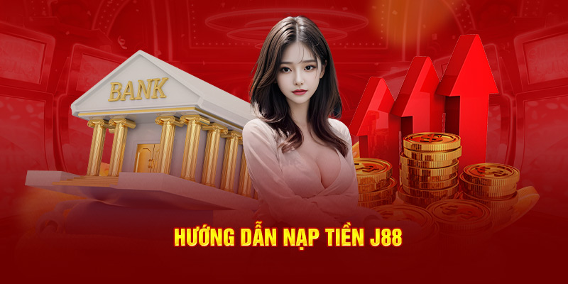 Hướng dẫn nạp tiền J88 