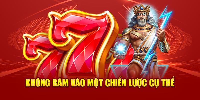 Không bám mãi vào một chiến lược đã cũ