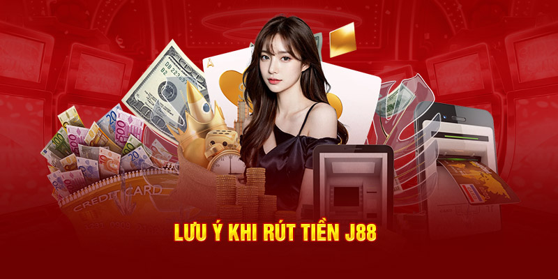 Lưu ý khi rút tiền J88 