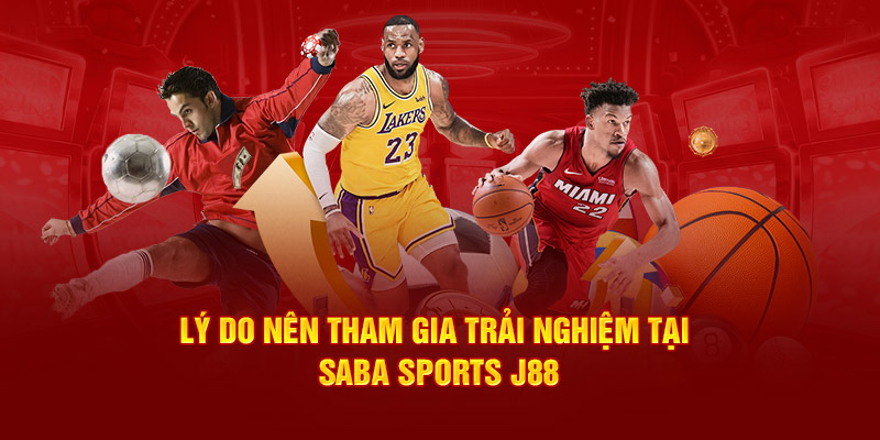 Lý do nên tham gia trải nghiệm tại Saba Sports J88