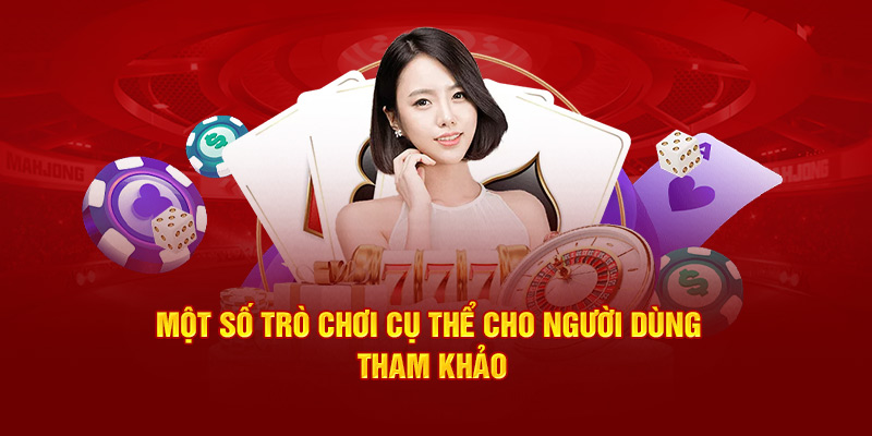 Một số trò chơi cụ thể cho người dùng tham khảo