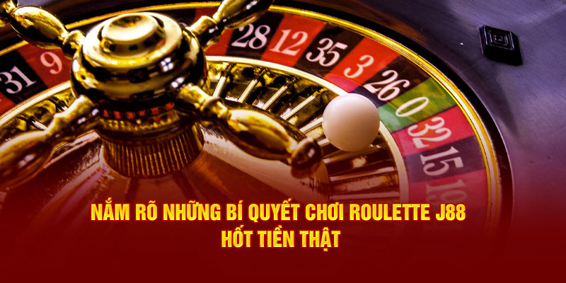 Nắm rõ những bí quyết chơi roulette J88 hốt tiền thật