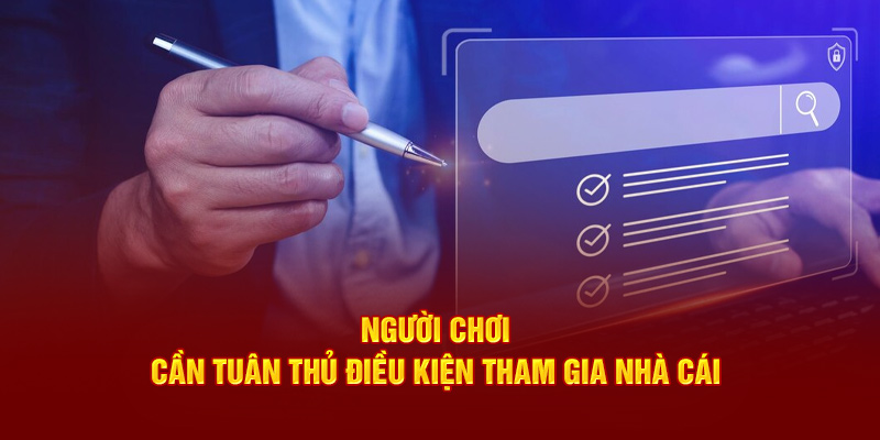 Người chơi cần tuân thủ điều kiện tham gia nhà cái 