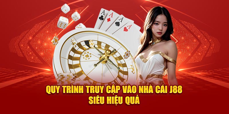 Quy trình truy cập vào nhà cái J88 siêu hiệu quả