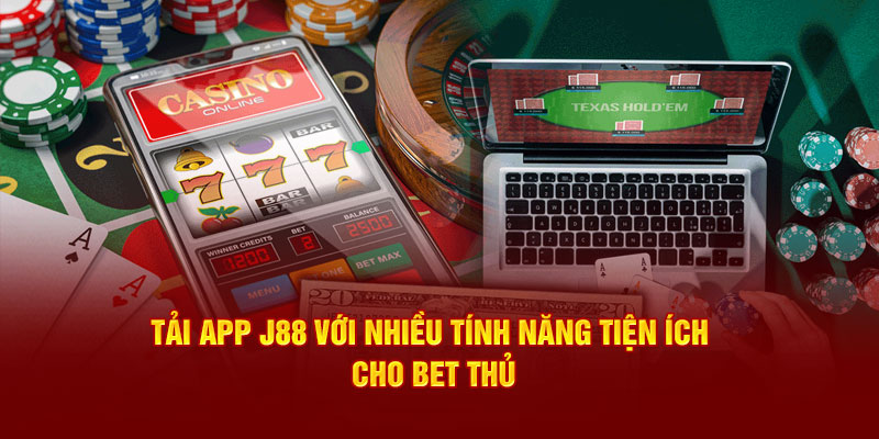 Tải app J88 với nhiều tính năng tiện ích cho bet thủ