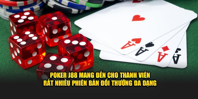 Poker J88 mang đến cho thành viên rất nhiều phiên bản đổi thưởng đa dạng